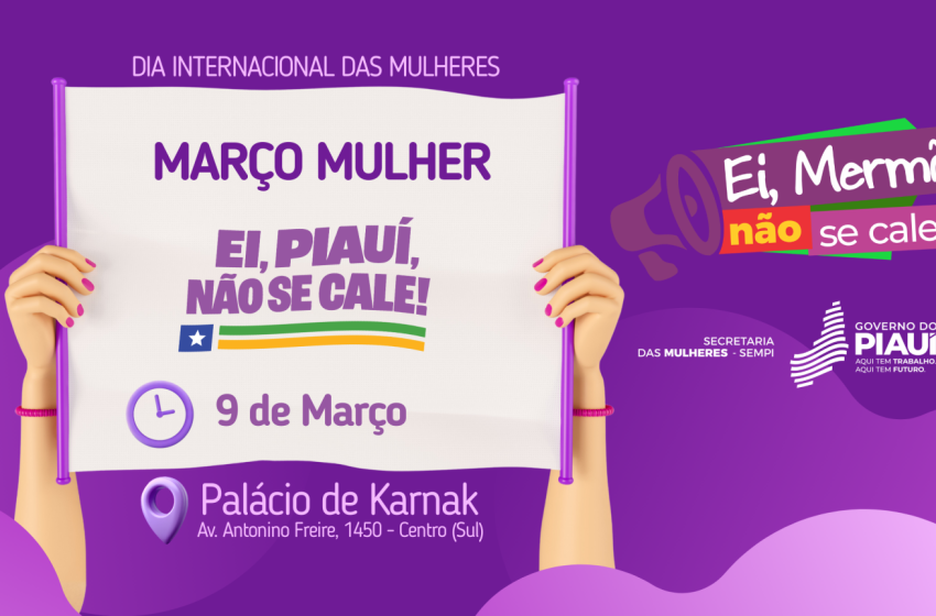  Março Mulher: Sempi divulga calendário de ações de enfrentamento à violência e promoção da autonomia feminina no Piauí